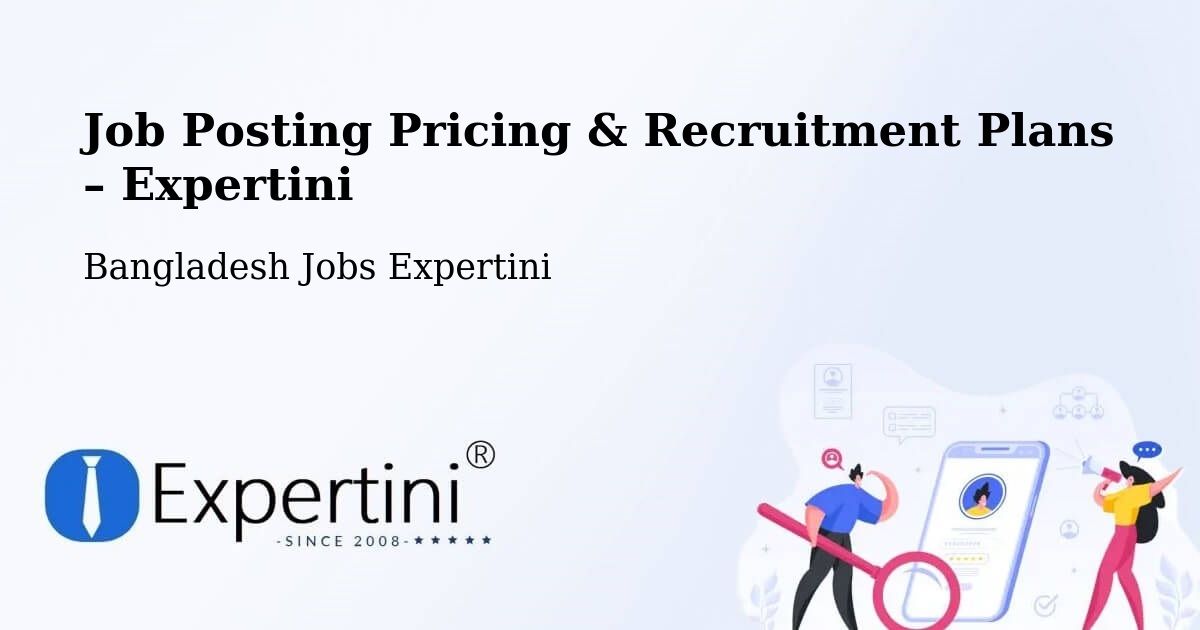 Job Posting Pricing & Recruitment Plans – Sunamganj - Sunamganj, Bangladesh Jobs Expertini